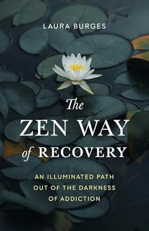Bild des Verkufers fr The Zen Way of Recovery: An Illuminated Path Out of the Darkness of Addiction zum Verkauf von AHA-BUCH GmbH