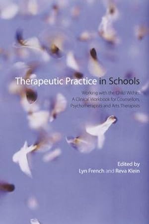 Bild des Verkufers fr Therapeutic Practice in Schools : Working with the Child Within: A Clinical Workbook for Counsellors, Psychotherapists and Arts Therapists zum Verkauf von AHA-BUCH GmbH