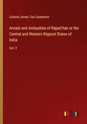 Seller image for Annals and Antiquities of Rajast'han or the Central and Western Rajpoot States of India : Vol. 2 for sale by AHA-BUCH GmbH