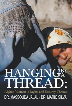 Immagine del venditore per Hanging By A thread : Afghan Womens Rights and Security threats venduto da AHA-BUCH GmbH