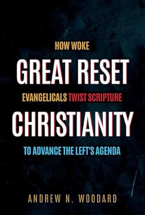 Bild des Verkufers fr Great Reset Christianity: How Woke Evangelicals Twist Scripture to Advance the Left's Agenda zum Verkauf von AHA-BUCH GmbH