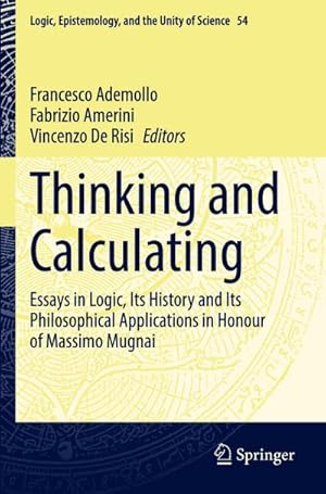 Bild des Verk�ufers f�r Thinking and Calculating : Essays in Logic, Its History and Its Philosophical Applications in Honour of Massimo Mugnai zum Verkauf von AHA-BUCH GmbH