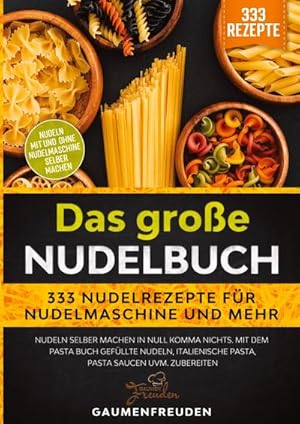 Imagen del vendedor de Das groe Nudelbuch  333 Nudelrezepte fr Nudelmaschine und mehr : Nudeln selber machen in null Komma nichts. Mit dem Pasta Buch gefllte Nudeln, italienische Pasta, Pasta Saucen uvm. zubereiten a la venta por AHA-BUCH GmbH