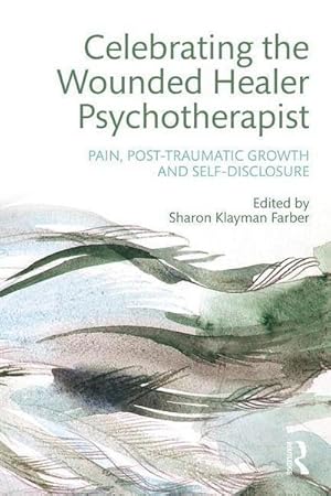 Seller image for Celebrating the Wounded Healer Psychotherapist : Pain, Post-Traumatic Growth and Self-Disclosure for sale by AHA-BUCH GmbH