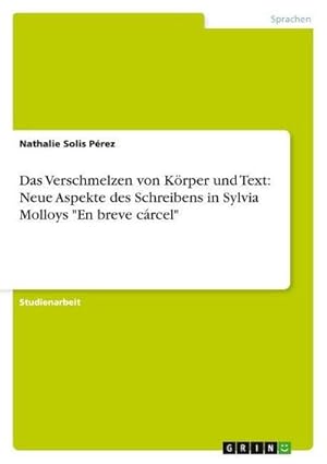 Seller image for Das Verschmelzen von Krper und Text: Neue Aspekte des Schreibens in Sylvia Molloys "En breve crcel" for sale by AHA-BUCH GmbH