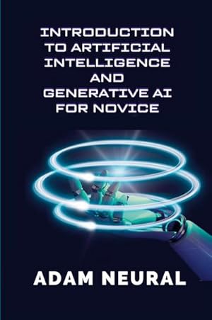 Immagine del venditore per Introduction to Artificial Intelligence and Generative AI for Novice : Exploring Artificial Intelligence Systems and their Applications venduto da AHA-BUCH GmbH