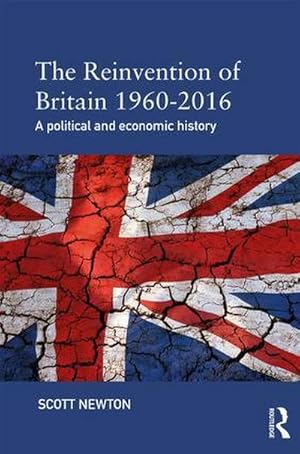 Seller image for The Reinvention of Britain 1960-2016 : A Political and Economic History for sale by AHA-BUCH GmbH
