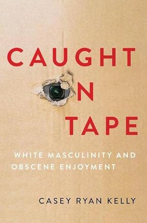 Bild des Verkufers fr Caught on Tape : White Masculinity and Obscene Enjoyment zum Verkauf von AHA-BUCH GmbH