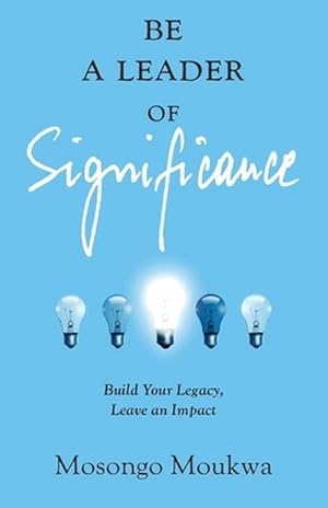 Bild des Verk�ufers f�r Be a Leader of Significance : Build Your Legacy, Leave an Impact zum Verkauf von AHA-BUCH GmbH