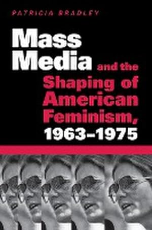 Seller image for Mass Media and the Shaping of American Feminism, 1963-1975 for sale by AHA-BUCH GmbH