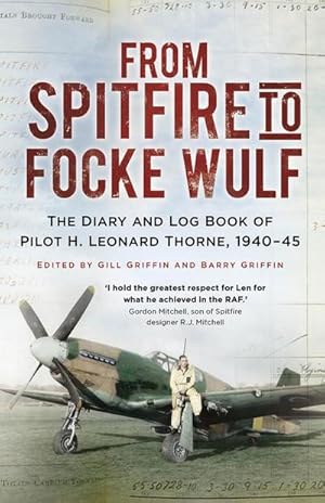 Seller image for From Spitfire to Focke Wulf : The Diary and Log Book of Pilot H. Leonard Thorne, 1940-45 for sale by AHA-BUCH GmbH