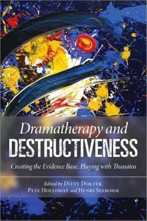 Immagine del venditore per Dramatherapy and Destructiveness : Creating the Evidence Base, Playing with Thanatos venduto da AHA-BUCH GmbH