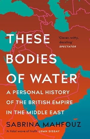 Immagine del venditore per These Bodies of Water : A Personal History of the British Empire in the Middle East venduto da AHA-BUCH GmbH