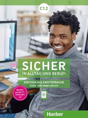 Seller image for Sicher in Alltag und Beruf! C1.2. Kursbuch + Arbeitsbuch : Deutsch als Zweitsprache for sale by AHA-BUCH GmbH