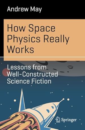 Immagine del venditore per How Space Physics Really Works : Lessons from Well-Constructed Science Fiction venduto da AHA-BUCH GmbH