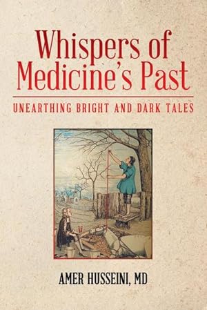 Image du vendeur pour Whispers of Medicine's Past : Unearthing Bright and Dark Tales mis en vente par AHA-BUCH GmbH