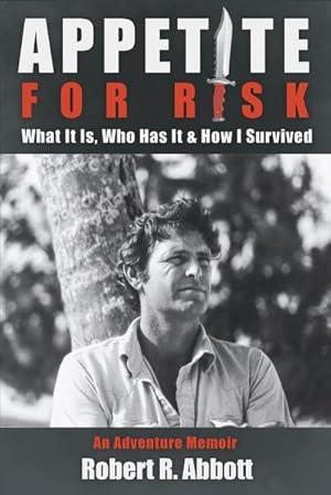 Seller image for Appetite for Risk : What It Is, Who Has It & How I Survived / An Adventure Memoir for sale by AHA-BUCH GmbH