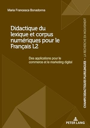 Bild des Verkufers fr Didactique du lexique et corpus numriques pour le Franais L2 : Des applications pour le commerce et le marketing digital zum Verkauf von AHA-BUCH GmbH