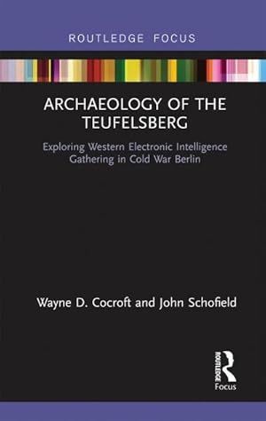 Seller image for Archaeology of The Teufelsberg : Exploring Western Electronic Intelligence Gathering in Cold War Berlin for sale by AHA-BUCH GmbH