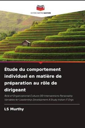 Seller image for tude du comportement individuel en matire de prparation au rle de dirigeant : Role of Organizational Culture OD Interventions Personality Variables for Leadership Development:A Study Indian IT Orgs. for sale by AHA-BUCH GmbH