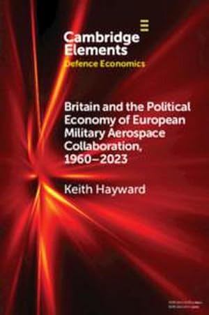 Immagine del venditore per Britain and the Political Economy of European Military Aerospace Collaboration, 1960-2023 venduto da AHA-BUCH GmbH