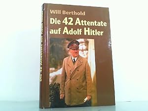 Seller image for Die 42 Attentate auf Adolf Hitler. for sale by Antiquariat Ehbrecht - Preis inkl. MwSt.