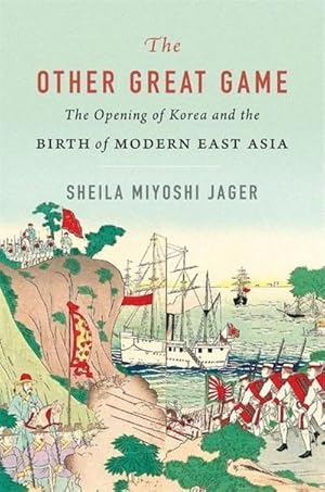 Bild des Verkufers fr The Other Great Game : The Opening of Korea and the Birth of Modern East Asia zum Verkauf von AHA-BUCH GmbH