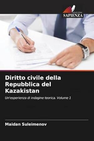 Seller image for Diritto civile della Repubblica del Kazakistan : Un'esperienza di indagine teorica. Volume 1 for sale by AHA-BUCH GmbH