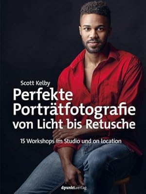 Imagen del vendedor de Perfekte Portrtfotografie von Licht bis Retusche : 15 Workshops im Studio und on location a la venta por AHA-BUCH GmbH