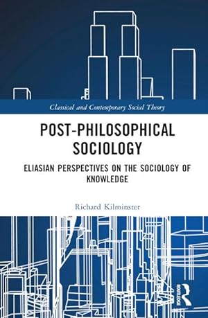 Bild des Verkufers fr Post-Philosophical Sociology : Eliasian Perspectives on the Sociology of Knowledge zum Verkauf von AHA-BUCH GmbH