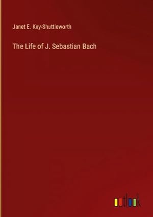 Imagen del vendedor de The Life of J. Sebastian Bach a la venta por AHA-BUCH GmbH