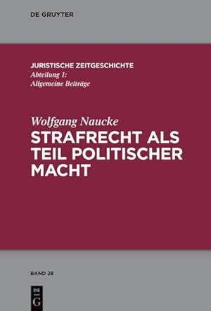 Seller image for Strafrecht als Teil politischer Macht : Beitrge zur juristischen Zeitgeschichte for sale by AHA-BUCH GmbH