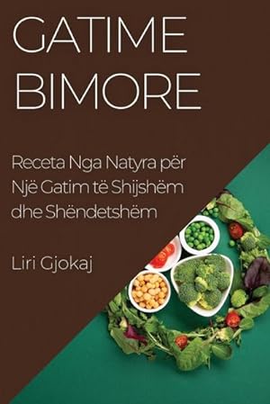 Imagen del vendedor de Gatime Bimore : Receta Nga Natyra pr Nj Gatim t Shijshm dhe Shndetshm a la venta por AHA-BUCH GmbH