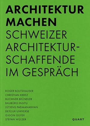Bild des Verkufers fr Architektur machen : Schweizer Architekturschaffende im Gesprch zum Verkauf von AHA-BUCH GmbH