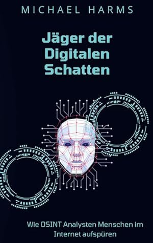 Bild des Verkufers fr Jger der Digitalen Schatten : Wie OSINT Analysten Menschen im Internet aufspren zum Verkauf von AHA-BUCH GmbH