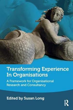 Bild des Verkufers fr Transforming Experience in Organisations : A Framework for Organisational Research and Consultancy zum Verkauf von AHA-BUCH GmbH