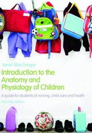 Image du vendeur pour Introduction to the Anatomy and Physiology of Children : A Guide for Students of Nursing, Child Care and Health mis en vente par AHA-BUCH GmbH