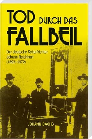 Bild des Verkufers fr Tod durch das Fallbeil : Der deutsche Scharfrichter Johann Reichhart (1893-1972) zum Verkauf von AHA-BUCH GmbH
