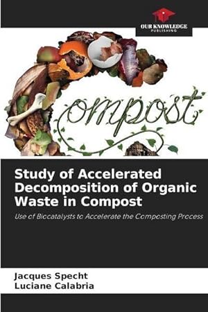 Image du vendeur pour Study of Accelerated Decomposition of Organic Waste in Compost : Use of Biocatalysts to Accelerate the Composting Process mis en vente par AHA-BUCH GmbH