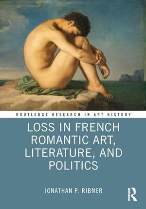 Seller image for Loss in French Romantic Art, Literature, and Politics for sale by AHA-BUCH GmbH