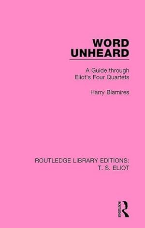 Imagen del vendedor de Word Unheard : A Guide Through Eliot's Four Quartets a la venta por AHA-BUCH GmbH