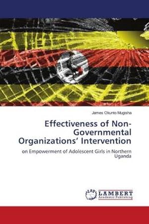 Seller image for Effectiveness of Non-Governmental Organizations Intervention : on Empowerment of Adolescent Girls in Northern Uganda for sale by AHA-BUCH GmbH