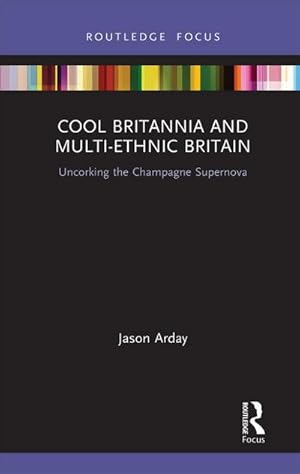 Bild des Verkufers fr Cool Britannia and Multi-Ethnic Britain : Uncorking the Champagne Supernova zum Verkauf von AHA-BUCH GmbH