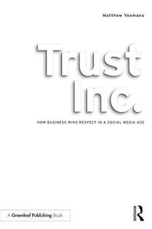 Bild des Verkufers fr Trust Inc. : How Business Wins Respect in a Social Media Age zum Verkauf von AHA-BUCH GmbH