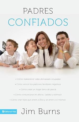 Seller image for Padres confiados : Cmo reabastecer vidas demasiado ocupadas - Cmo vencer los patrones familiares negativos - Cmo crear un hogar lleno de gracia - Cmo comunicar. for sale by AHA-BUCH GmbH