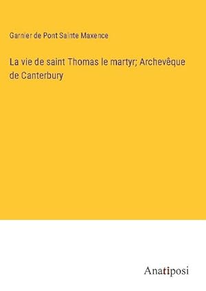 Seller image for La vie de saint Thomas le martyr; Archevque de Canterbury for sale by AHA-BUCH GmbH