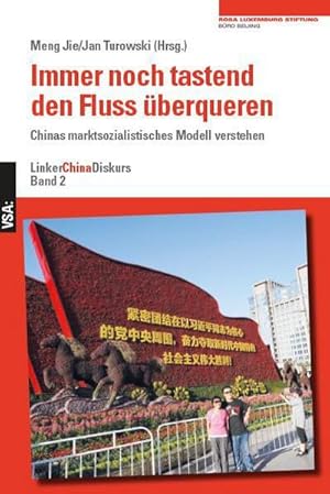 Bild des Verkufers fr Immer noch tastend den Fluss berqueren : Chinas marktsozialistisches Modell verstehen. Linker ChinaDiskurs 2. Eine Publikation des Beijing-Bros der Rosa-Luxemburg-Stiftung zum Verkauf von AHA-BUCH GmbH