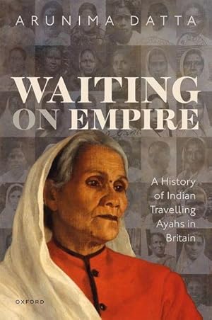 Bild des Verkufers fr Waiting on Empire : A History of Indian Travelling Ayahs in Britain zum Verkauf von AHA-BUCH GmbH