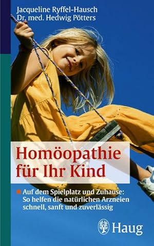 Bild des Verkufers fr Homopathie fr Ihr Kind: Auf dem Spielplatz und zu Hause: So helfen die natrlichen Arzneien schnell, sanft und zuverlssig : Auf dem Spielplatz und Zuhause: So helfen die natrlichen Arzneien schnell, sanft und zuverlssig zum Verkauf von Smartbuy