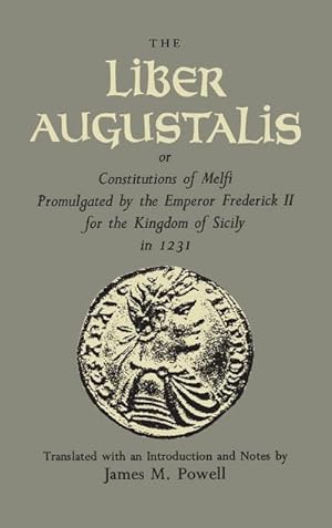 Seller image for The Liber Augustalis or Constitutions of Melfi Promulgated by the Emperor Frederick II for the Kingdom of Sicily in 1231 for sale by AHA-BUCH GmbH